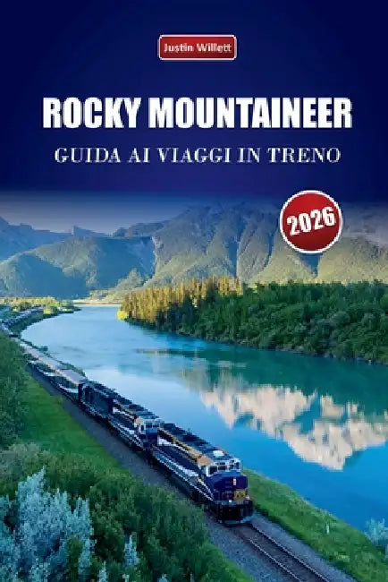 Rocky Mountaineer Guida AI Viaggi in Treno 2026: Scopri viaggi panoramici in treno, incontri con la fauna selvatica, itinerari e approfondimenti sulla by Justin Willett