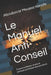 Le Manuel Anti-Conseil: Ce qu'on te dit pour réussir, et pourquoi ça te bloque dans la vraie vie by Aboubacar Moussa Konate
