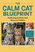 The Calm Cat Blueprint: Reducing Anxiety and Stress in Felines by Jessica Morgan Paul