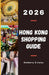 Hong Kong Shopping Guide 2026: A Thoughtfully Curated Shopping Companion for Travelers Seeking Style, Value, and Authentic Local Experiences by Kimberly D. Coley