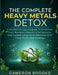 The Complete Heavy Metals Detox: A Guided 28-Day Program To Eliminate Toxic Burdens, Rebuild Vital Systems, And Sustain Long-Term Wellness With Food, by Cameron Brooks