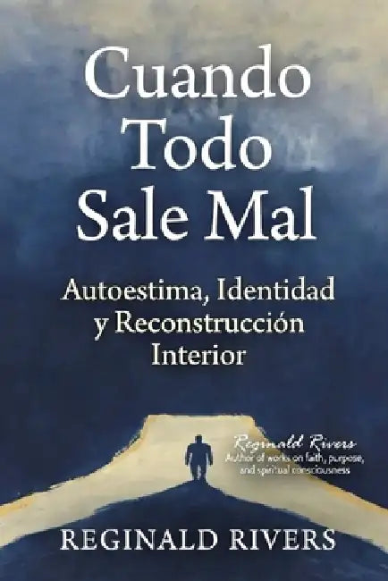 Cuando Todo Sale Mal: Autoestima, Identidad y Reconstruc-ción Inte-rior by Reginald Rivers