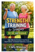 Strength Training for Seniors 50, 60, and Beyond: Safe, Effective Exercises to Build Muscle, Improve Balance, and Maintain Independence at Any Age by Clara Winslow
