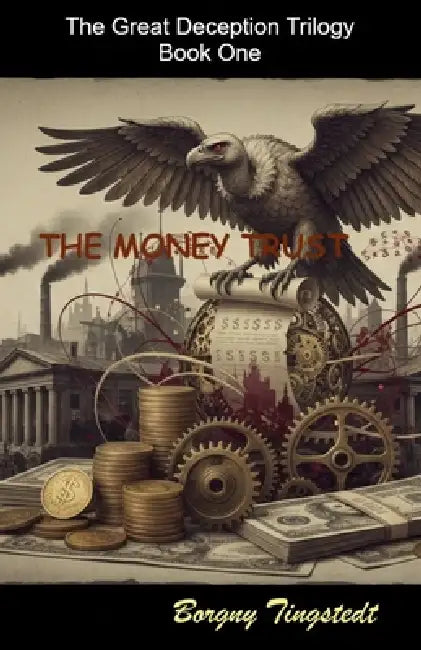 The money trust: The Great Deception Trilogy, Book One by Borgny Tingstedt