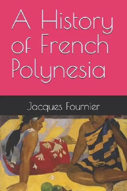 A History of French Polynesia by Jacques Fournier
