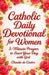 Catholic Daily Devotional for Women A 6-Week Spiritual Growth Journey: 5-Minute Daily Prayers and Reflections to Start Each Day with God by Claudio De Castro
