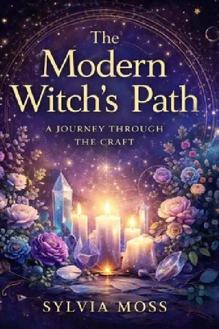 The Modern Witch's Path: A Journey Through the Craft by Sylvia Moss