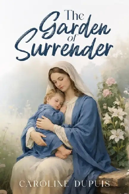 The Garden of Surrender by Caroline Dupuis