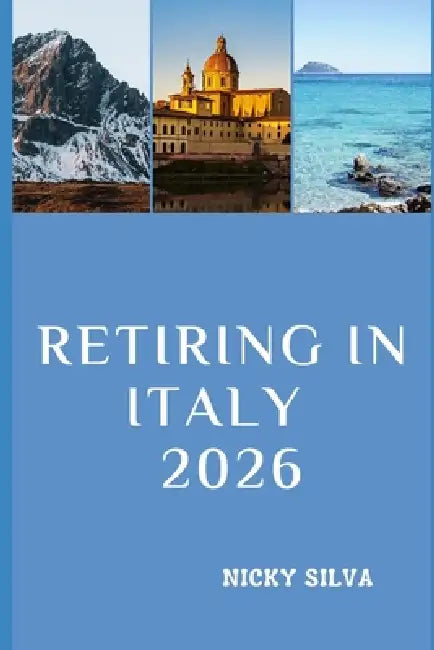 Retiring in Italy 2026 by Nicky Silva