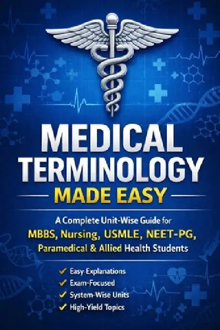 Medical Terminology Made Easy: A Complete Unit-Wise Guide for MBBS, Nursing, USMLE, NEET-PG, Paramedical & Allied Health Students by Vikash Kumar