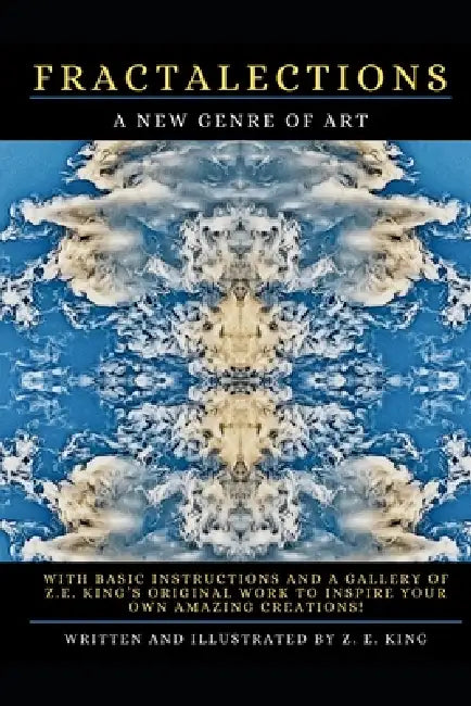 Fractalections: A New Genre of Art by Z. E. King