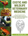 Exotic and Wildlife Veterinary Medicine: A Practical Clinical Guide to Diagnosis, Treatment, Emergencies, and Conservation Care. by A. R. Whitman DVM