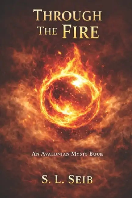 Avalonian Mysts: Through The Fire by S. L. Seib