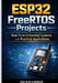 ESP32 FreeRTOS Projects: Real-Time Embedded Systems with Practical Applications by Zek M. M. Harrow