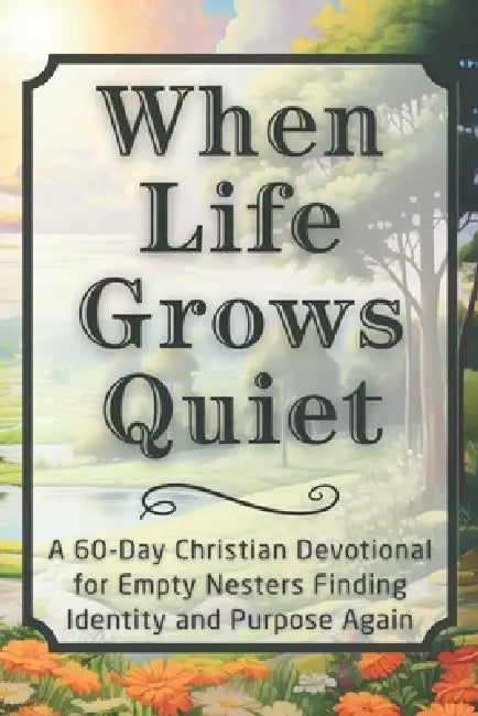 When Life Grows Quiet: A 60-Day Christian Devotional for Empty Nesters Finding Identity and Purpose Again by Candleblossom Press