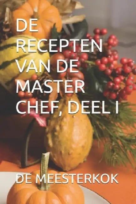 de Recepten Van de Master Chef, Deel I by de Meesterkok