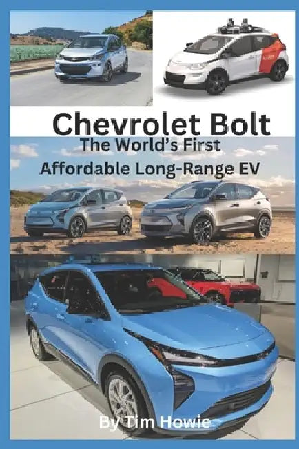 Chevrolet Bolt - The World's First Affordable Long-Range EV by Tim Howie