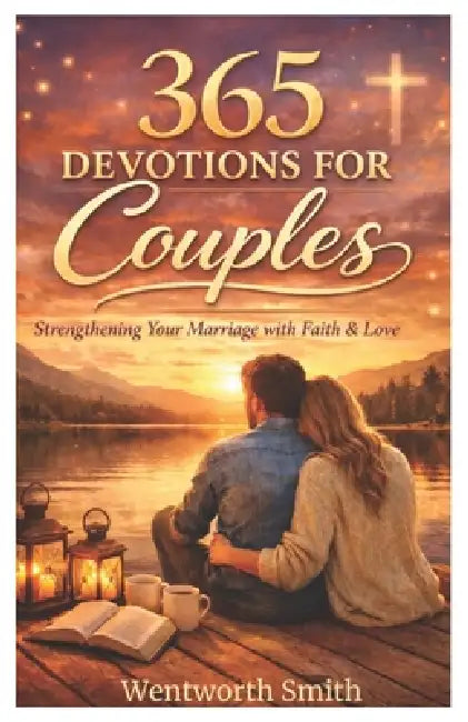 Love Every Day: A 365-Day Devotional for Couples to Strengthen Faith, Deepen Intimacy, and Build a Lasting Relationship. (2026) by Wentworth Smith