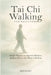 Tai Chi Walking for Beginners: Simple Practices to Improve Balance, Reduce Stress, and Move with Ease by Mei Hart