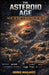 The Asteroid Age: Inside The Race To Industrialize Space by Derek Mailhiot