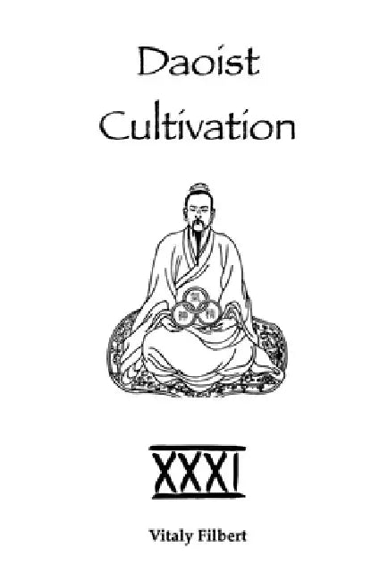 Daoist Cultivation, Book 31: Transmission of the Dao: The Zhongli-Lü Dialogue on Daoist Inner Alchemy by Vitaly Filbert