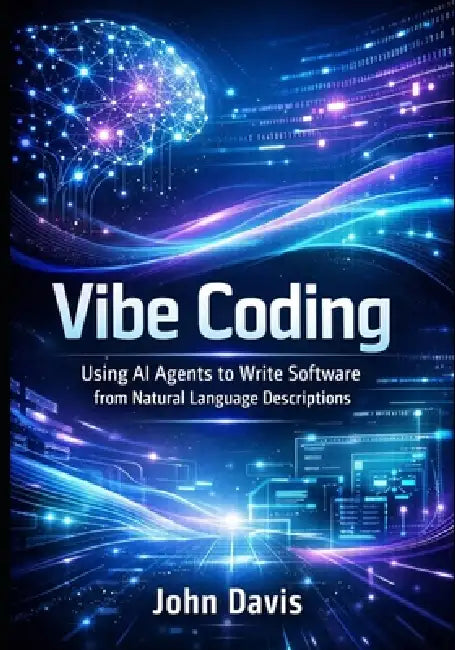 Vibe Coding: Using AI Agents to Write Software from Natural Language Descriptions by John Davis