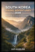 South Korea Hiking Adventures 2026: Mountains, Waterfalls & Breathtaking Trails from Busan to Seoul by Sam Roseline