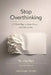 Stop Overthinking: A 7-Week Plan to Quiet Worry and Take Action by Lila Hart