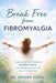 Break Free from Fibromyalgia: Understanding the Science, Dispelling the Myths, and Reclaiming Your Life from Chronic Pain by Sandra Jonas