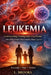 Leukemia: Understanding, Treating, and Living Beyond One of the World's Most Complex Blood Cancers by Lydia Brooks