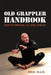 Old Grappler Handbook: How To Thrive In Jiu Jitsu Over 40 by Rick Ellis