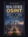 Real Estate OSINT Recon: Property Intelligence for Investors by Mavrin Kelsar