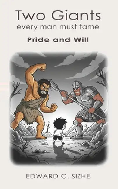 The Two Giants that every man must tame: Pride and Will by Edward C. Sizhe