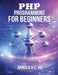 PHP Programming for Beginners by Arnold H. C. Ho