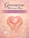 Grossesse Mois par Mois: Le Guide Complet de la Future Maman De la 1re Semaine à l'Accouchement Checklists, Pages de Suivi et Annexes Post-Partum by Nekka-A