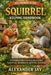 Squirrel Keeping Handbook: A Complete Ethical Guide to Responsible Squirrel Care, Rehabilitation, and Lifelong Stewardship by Alexander Jay