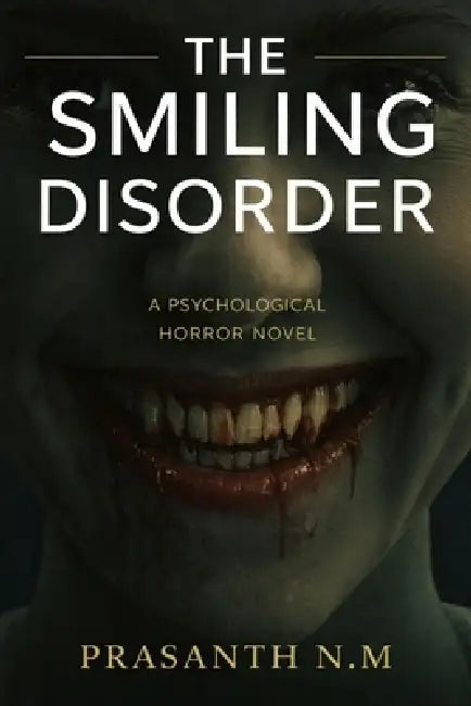 The Smiling Disorder (A Psychological Horror Novel): A Disturbing Social Horror Where Mandatory Happiness Masks State Violence and Emotional Repressio by Prasanth N. M.
