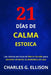 21 Días de Calma Estoica: Las rutinas secretas de Marco Aurelio para dominar el estrés, la ansiedad y el caos by Charles G. Ellison