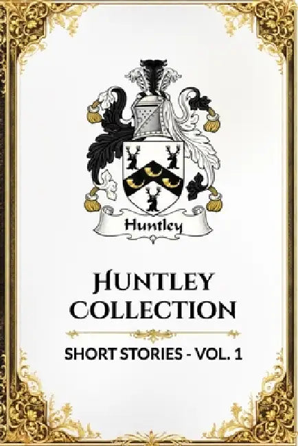 Huntley Collection: Short Stories: Volume 1 by Dominic Huntley