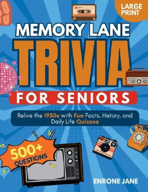 Memory Lane Trivia for Seniors: Relive the 1950s with Fun Facts, History, and Daily Life Quizzes by Enrone Jane