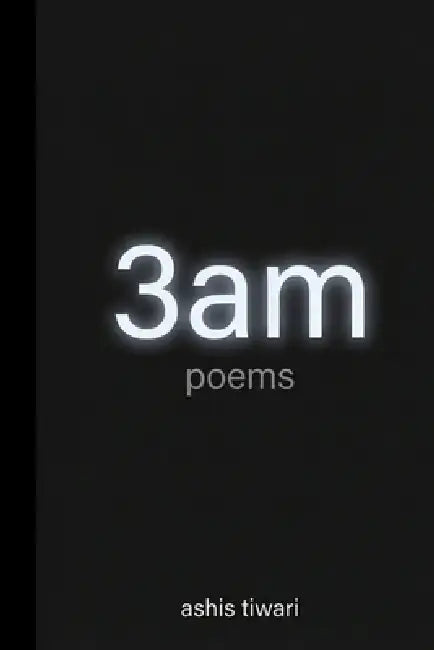 3am: poems by Ashis Tiwari