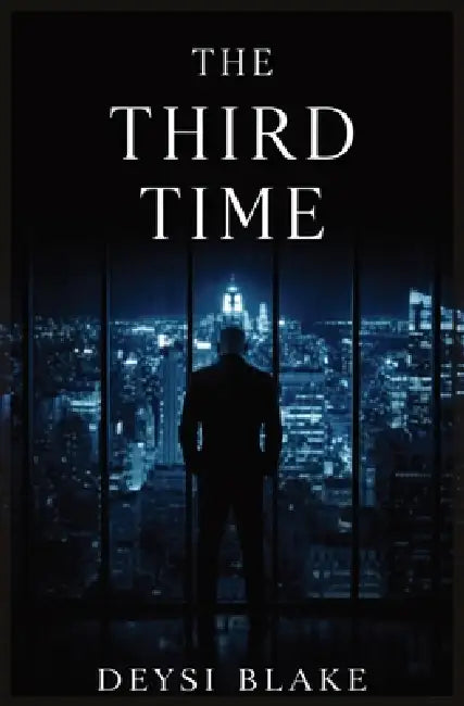 The Third Time: A Gripping Psychological Thriller & Romantic Suspense Novel of Obsession, Secrets, and Control by Deysi Blake