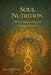 Soul Nutrition: Where the spirituality and sciense connect by Renata Ribeiro Miranda Luz