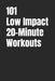 101 Low Impact 20-Minute Workouts: No Jumping, Low Impact Workouts for Total Body Strength by Erik Myers