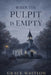 When the Pulpit is Empty by Grace Whitlow