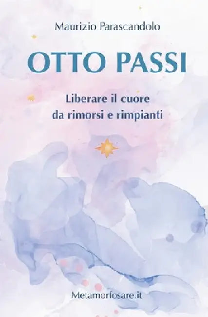 Otto Passi: Liberare il cuore da rimorsi e rimpianti by Maurizio Parascandolo