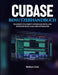 Cubase-Benutzerhandbuch: Ein Schritt-für-Schritt-System zur Erstellung professioneller Musik ohne Rätselraten by Nathan Cole