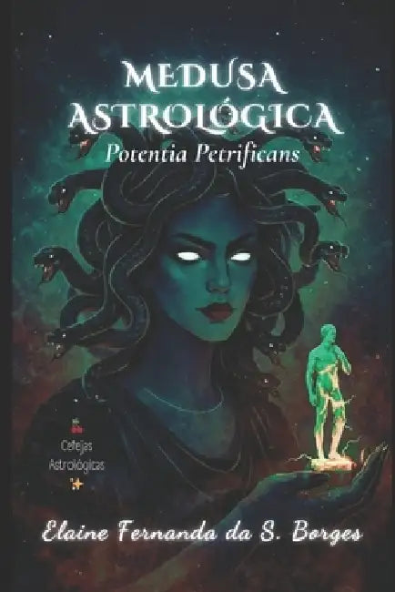 Medusa Astrológica: Potentia Petrificans by Elaine Fernanda Da Silva Borges