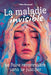 La maladie invisible: se faire reconnaître sans se justifier: Comprendre, vivre et se reconstruire quand la souffrance ne se voit pas by Elisa Margaud