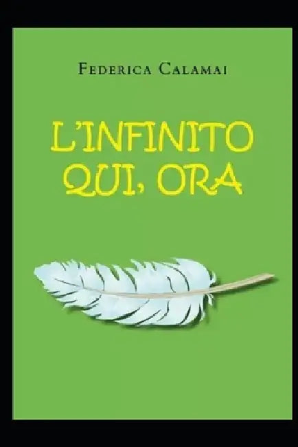 L'infinito qui, ora by Federica Calamai